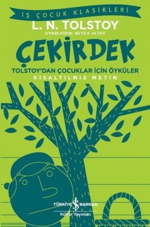Çekirdek Tolstoy’dan Çocuklar İçin Öyküler (Kısaltılmış Metin) Lev N. Tolstoy TÜRKİYE İŞ BANKASI KÜLTÜR YAYINLARI