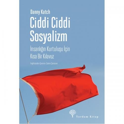 Ciddi Ciddi Sosyalizm  İnsanlığın Kurtuluşu için Kısa Bir Kılavuz - Danny Katch