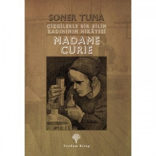Çizgilerle Bir Bilim Kadınının Hikayesi Madame Curie - Soner Tuna