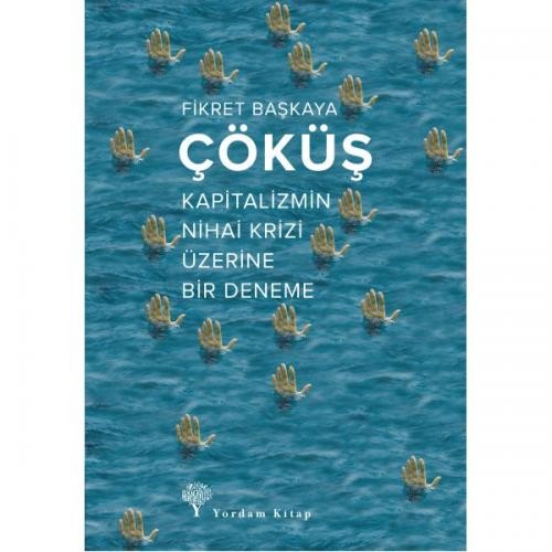 Çöküş  Kapitalizmin Nihai Krizi Üzerine Bir Deneme - Fikret Başkaya 1