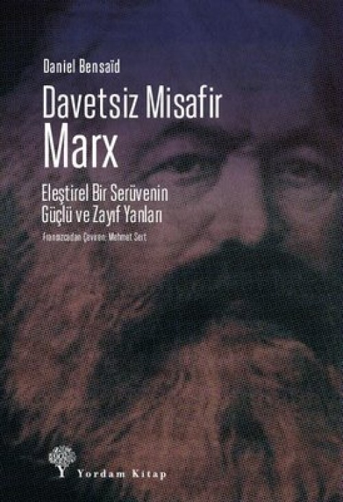 Davetsiz Misafir: Marx  Eleştirel Bir Serüvenin Güçlü ve Zayıf Yanları - Daniel Bensaid