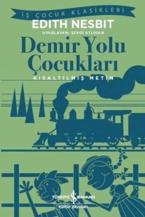 Demir Yolu Çocukları (Kısaltılmış Metin) Edith Nesbit TÜRKİYE İŞ BANKASI KÜLTÜR YAYINLARI