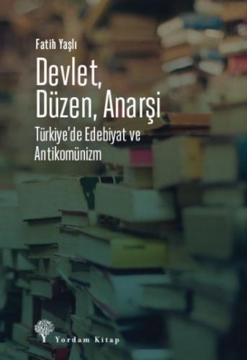 Devlet, Düzen, Anarşi  Türkiye’de Edebiyat ve Antikomünizm - Fatih Yaşlı