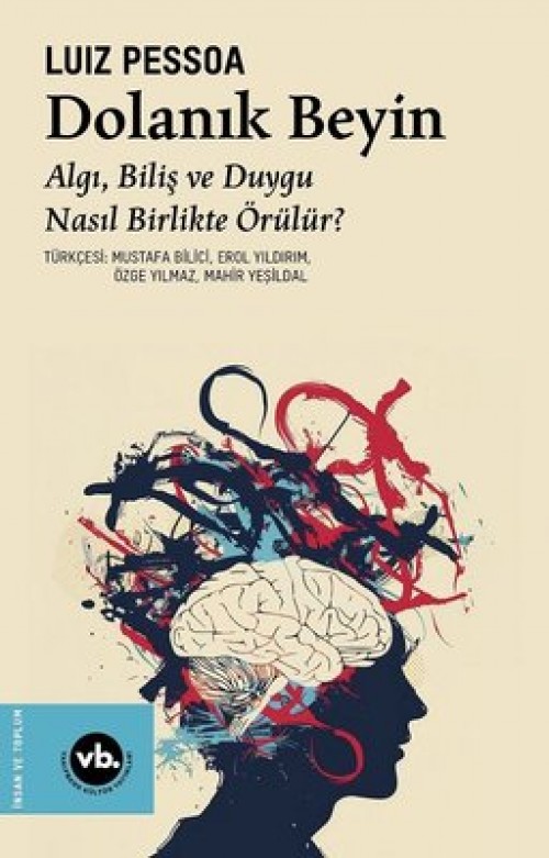Dolanık Beyin Algı, Biliş ve Duygu Nasıl Birlikte Örülür ? Luiz Pessoa  VAKIFBANK KÜLTÜR YAYINLARI