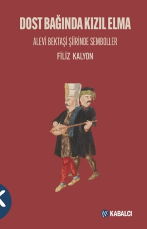 Dost Bağında Kızıl Elma Alevi Bektaşi Şiirinde Semboller Filiz Kalyon  KABALCI YAYINLARI