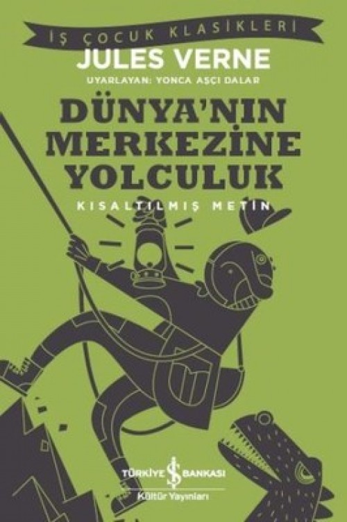 Dünya’nın Merkezine Yolculuk (Kısaltılmış Metin) - Jules Verne TÜRKİYE İŞ BANKASI KÜLTÜR YAYINLARI