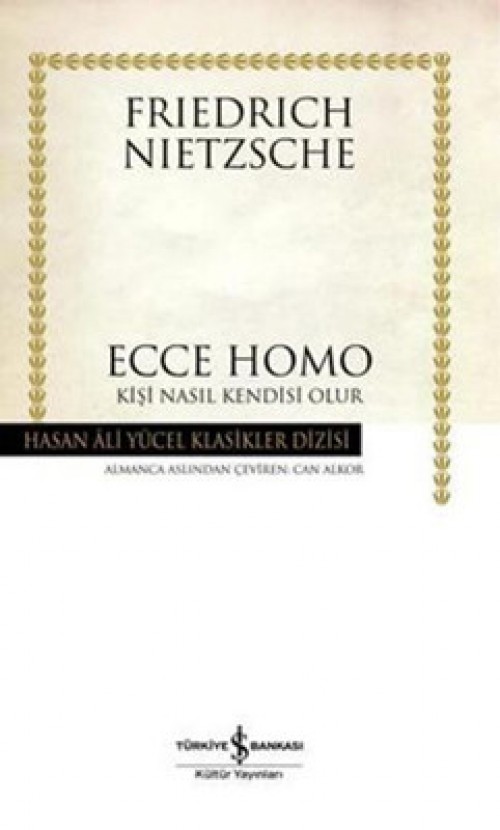 Ecce Homo – Kişi Nasıl Kendisi Olur - Friedrich Nietzsche