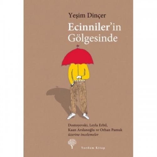 Ecinniler'in Gölgesinde  Dostoyevski, Leyla Erbil, Kaan Arslanoğlu ve Orhan Pamuk Üzerine İncelemeler