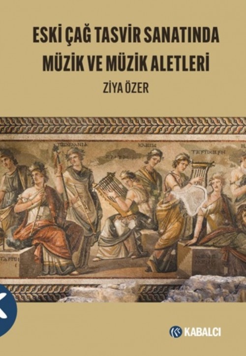 Eski Çağ Tasvir Sanatında Müzik ve Müzik Aletleri Ziya Özer  KABALCI YAYINLARI