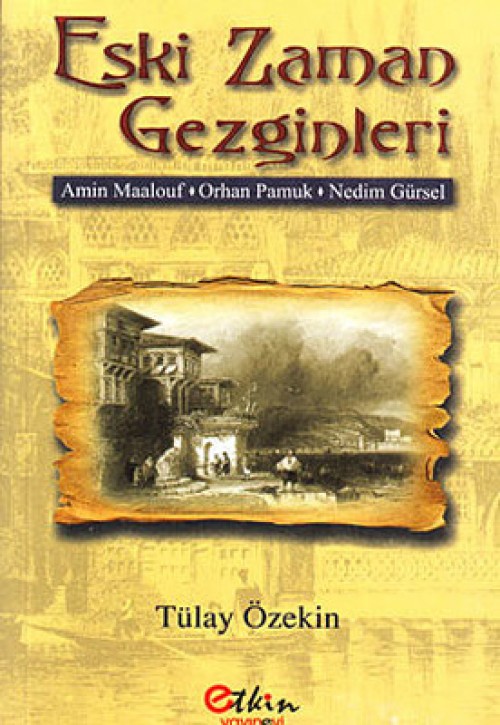 Eski Zaman Gezginleri Amin Maalouf-Orhan Pamuk-Nedim Gürsel Tülay Özekin  ETKİN YAYINEVİ