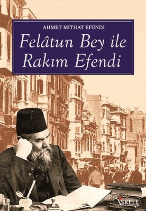 Felatun Bey ile Rakım Efendi - Ahmet Mithat Efendi