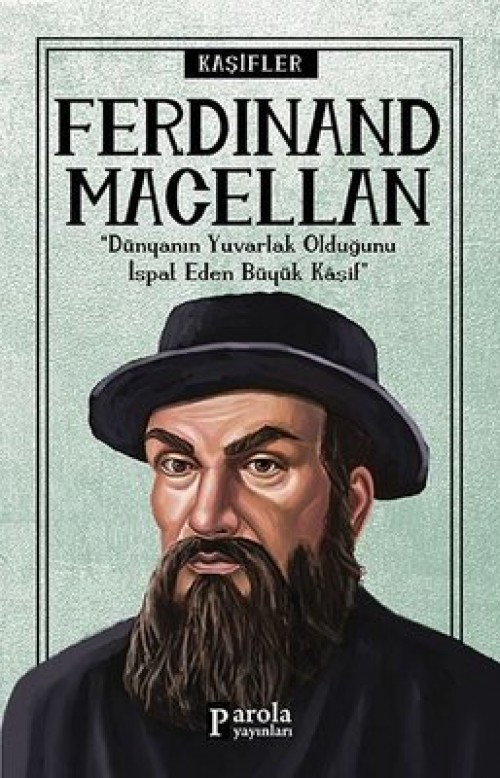 Ferdinand Macellan - "Dünyanın Yuvarlak Olduğunu İspat Eden Büyük Kaşif" - Turan Tektaş
