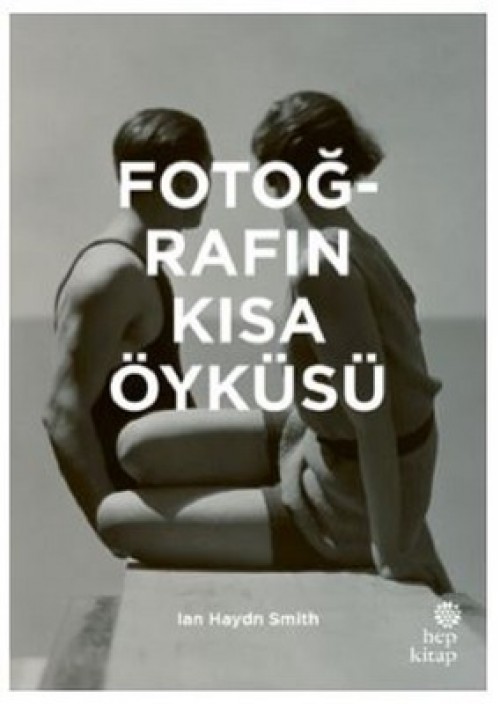 Fotoğrafın Kısa Öyküsü: - (CİLTLİ) Önemli Janrlara, Eserlere, Temalara ve Tekniklere Yönelik Cep Kılavuzu