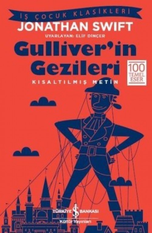 Gulliver’in Gezileri (Kısaltılmış Metin) Jonathan Swift TÜRKİYE İŞ BANKASI KÜLTÜR YAYINLARI