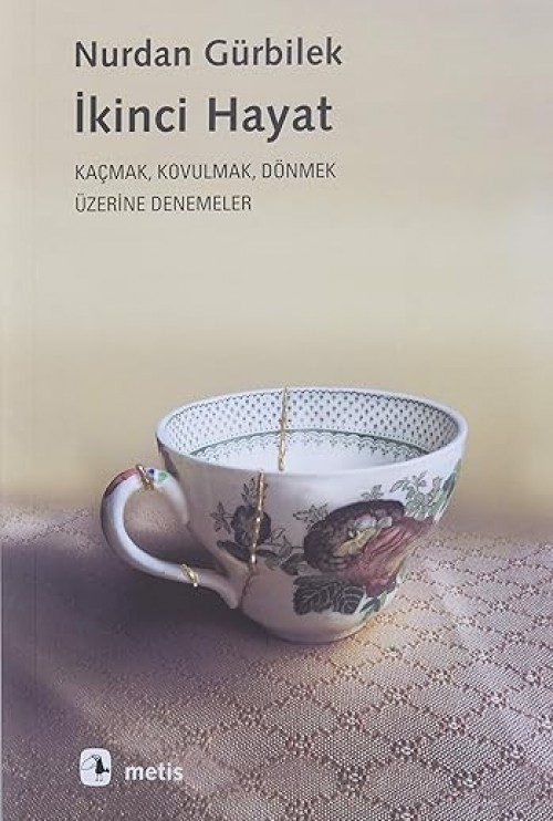 İkinci Hayat Kaçmak, Kovulmak Dönmek Üzerine Denemeler Nurdan Gürbilek  METİS YAYINLARI