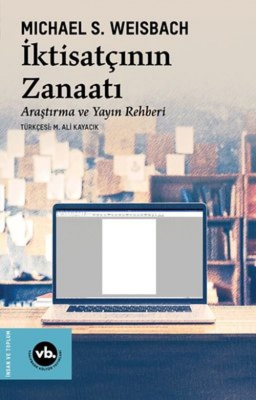 İktisatçının Zanaatı / Araştırma ve Yayın Rehberi Michael S. Weisbach VAKIFBANK KÜLTÜR YAYINLARI