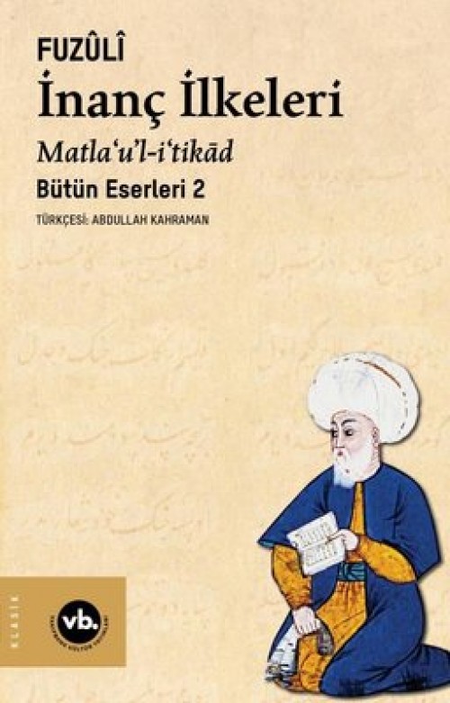 İnanç İlkeleri Matla’u’l-i’tikad / Günümüz Türkçesiyle Bütün Eserleri 2 Fuzuli  VAKIFBANK KÜLTÜR YAYINLARI