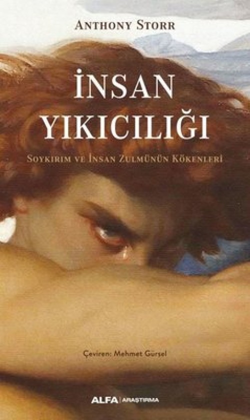 İnsan Yıkıcılığı  Soykırım ve İnsan Zulmünün Kökenleri - Anthony Storr