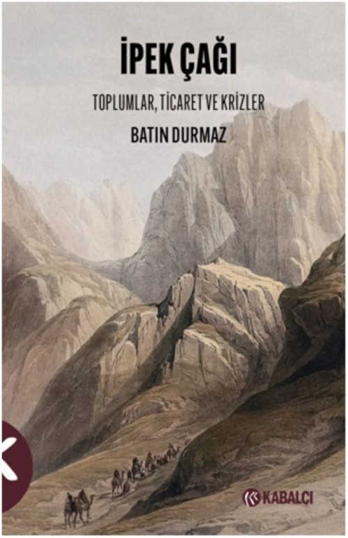 İpek Çağı Toplumlar, Ticaret ve Krizler Batın Durmaz  KABALCI YAYINLARI