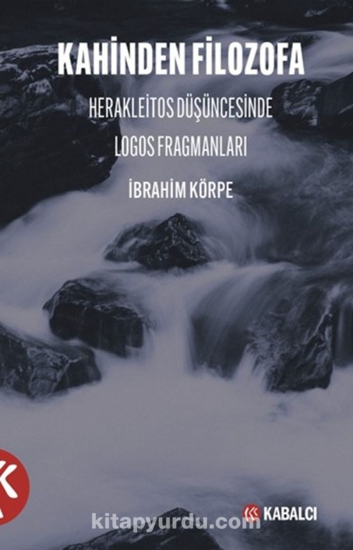 Kahinden Filozofa Herakleitos Düşüncesinde Logos Fragmanları İbrahim Körpe  KABALCI YAYINLARI