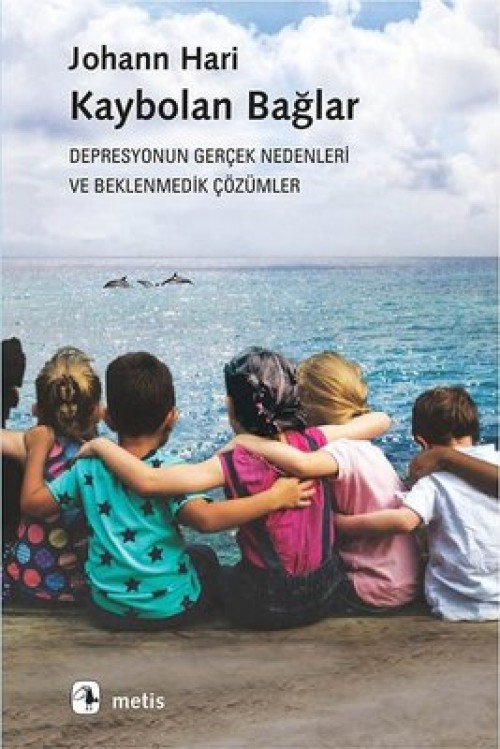 Kaybolan Bağlar Depresyonun Gerçek Nedenleri ve Beklenmedik Çözümler Johann Hari  METİS YAYINLARI
