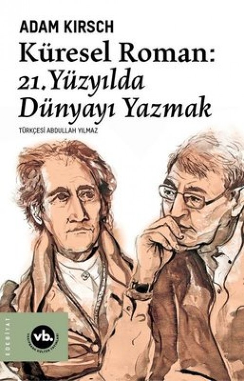 Küresel Roman: 21. Yüzyılda Dünyayı Yazmak Adam Kirsch  VAKIFBANK KÜLTÜR YAYINLARI