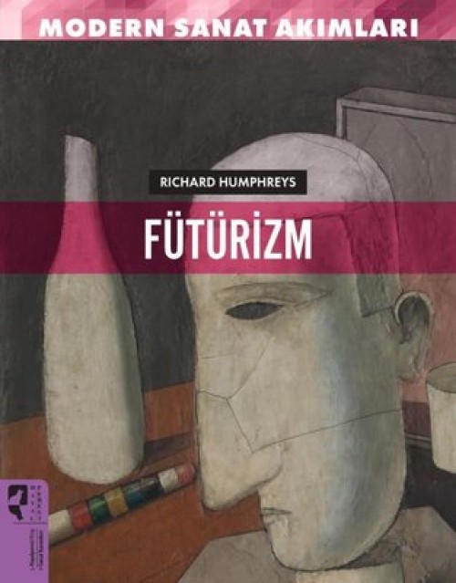 Modern Sanat Akımları: Fütürizm - Richard Humphreys  HAYALPEREST KİTAP