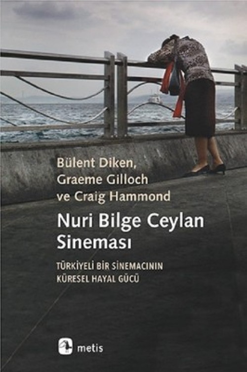 Nuri Bilge Ceylan Sineması  Türkiyeli Bir Sinemacının Küresel Hayal Gücü