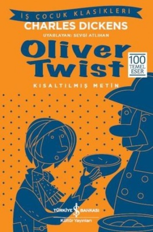 Oliver Twist (Kısaltılmış Metin) Charles Dickens TÜRKİYE İŞ BANKASI KÜLTÜR YAYINLARI