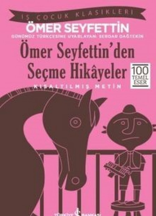 Ömer Seyfettin’den Seçme Hikayeler (Kısaltılmış Metin) Ömer Seyfettin TÜRKİYE İŞ BANKASI KÜLTÜR YAYINLARI