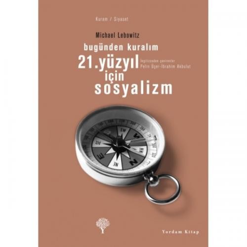 Bugünden Kuralım 21. YÜZYIL İÇİN SOSYALİZM - Michael A. LEBOWITZ