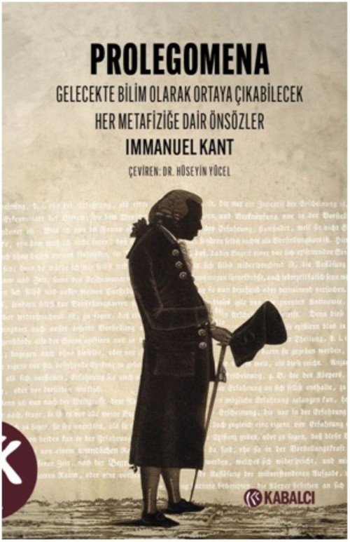 Prolegomena Gelecekte Bilim Olarak Ortaya Çıkabilecek Her Metafiziğe Dair Önsözler Immanuel Kant  KABALCI YAYINLARI