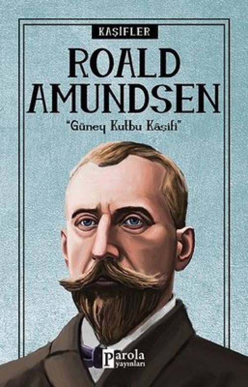 Roald Amundsen "Güney Kutbu Kaşifi" - Turan Tektaş