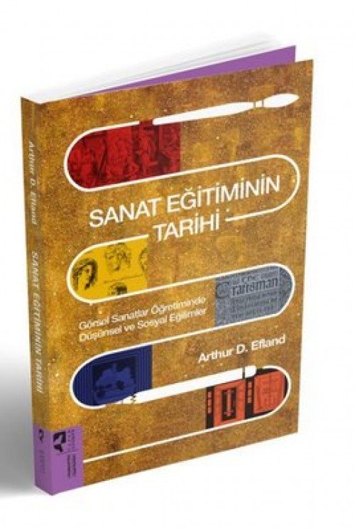 Sanat Eğitiminin Tarihi  Görsel Sanatlar Öğretiminde Düşünsel ve Sosyal Eğilimler - Arthur D. Efland  HAYALPEREST KİTAP