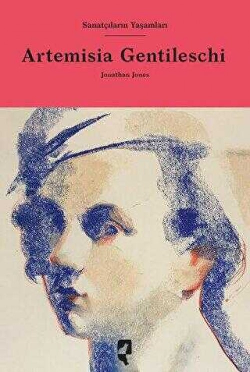 Sanatçıların Yaşamları Artemisia Gentileschi - Jonathan Jones