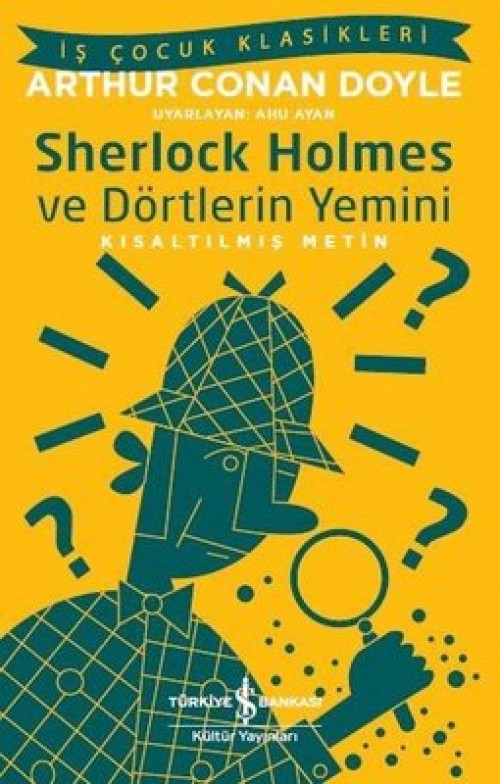 Sherlock Holmes ve Dörtlerin Yemini (Kısaltılmış Metin) Sir Arthur Conan Doyle TÜRKİYE İŞ BANKASI KÜLTÜR YAYINLARI