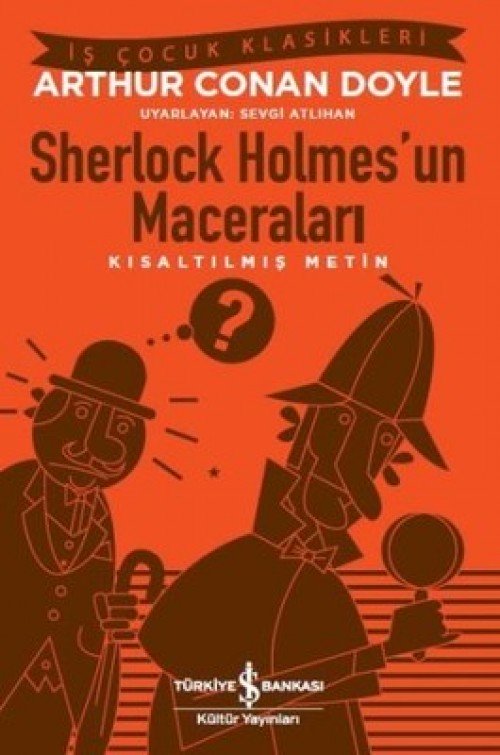 Sherlock Holmes’un Maceraları (Kısaltılmış Metin) Sir Arthur Conan Doyle TÜRKİYE İŞ BANKASI KÜLTÜR YAYINLARI