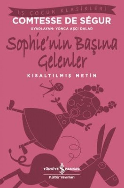 Sophie’nin Başına Gelenler Kısaltılmış Metin Comtesse De Segur TÜRKİYE İŞ BANKASI KÜLTÜR YAYINLARI
