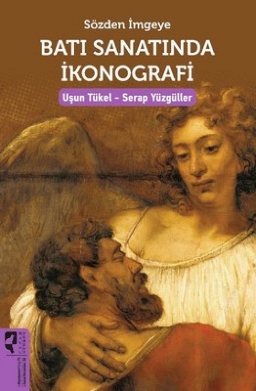 Sözden İmgeye Batı Sanatında İkonografi - Uşun Tükel, Serap Yüzgüller Arsal