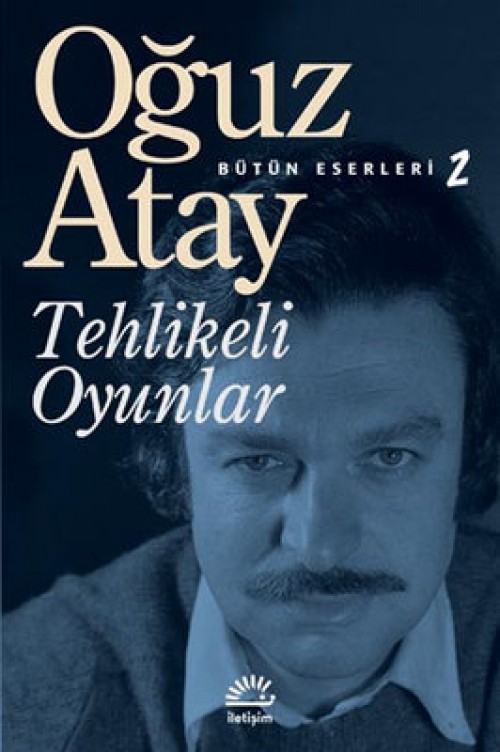 Tehlikeli Oyunlar Oğuz Atay  İLETİŞİM YAYINLARI