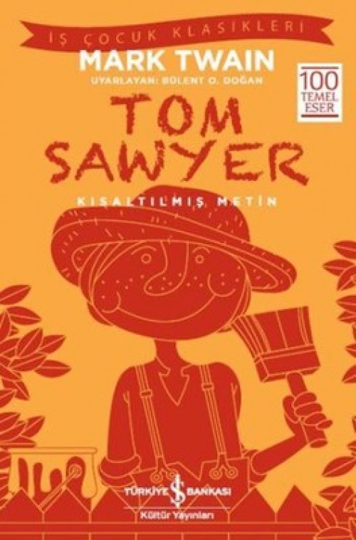 Tom Sawyer (Kısaltılmış Metin) Mark Twain TÜRKİYE İŞ BANKASI KÜLTÜR YAYINLARI