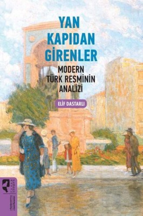 Yan Kapıdan Girenler  Modern Türk Resminin Analizi - Elif Dastarlı  HAYALPEREST KİTAP