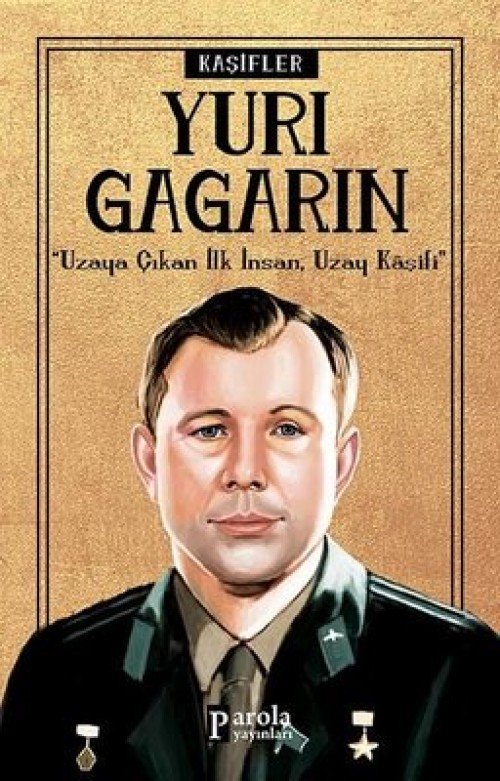 Yuri Gagarin - "Uzaya Çıkan İlk İnsan, Uzay Kaşifi" - Turan Tektaş