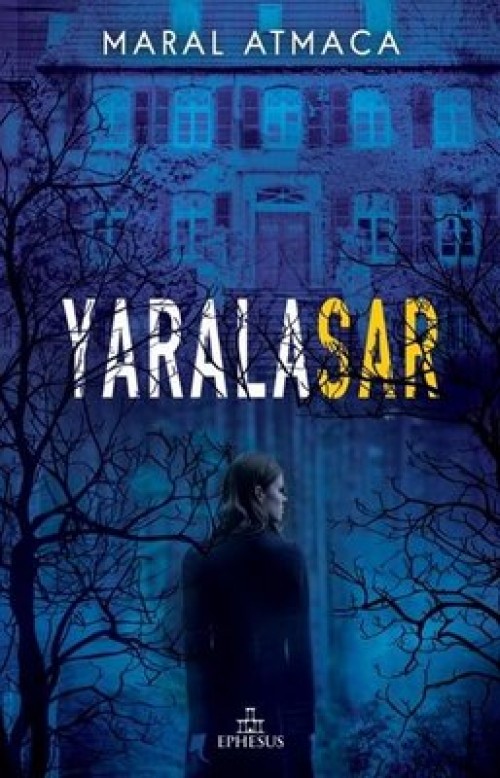 Yaralasar Yazar: Maral Atmaca Yayınevi: Ephesus Yayınları 1