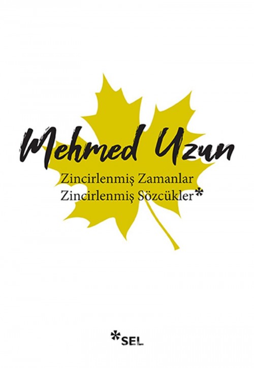 Zincirlenmiş Zamanlar - Zincirlenmiş Sözcükler Mehmed Uzun  SEL YAYINCILIK